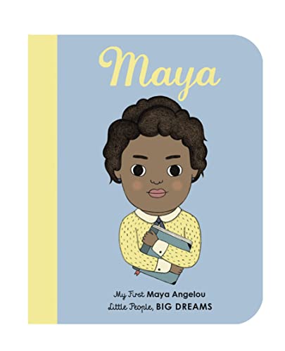 Maya Angelou: My First Maya Angelou: My First Maya Angelou [BOARD BOOK]: 4 (Little People, Big Dreams)