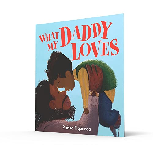 What My Daddy Loves: A heart-warming, beautifully illustrated picture book about relationships, love and family