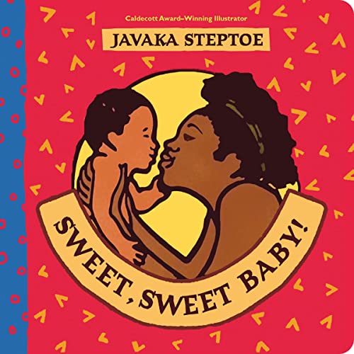 Sweet, Sweet Baby! (A celebration of the love, joy and happiness that a new baby brings)