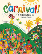 To Carnival!: A Celebration in St Lucia: 1